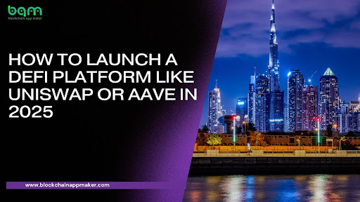 You are currently viewing How to Launch a DeFi Platform Like Uniswap or Aave in 2025