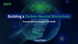 Read more about the article Building a Carbon-Neutral Blockchain: Trends and Strategies for 2025